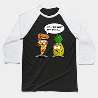 You're Not My Type - Funny Pineapple Pizza Baseball T-Shirt